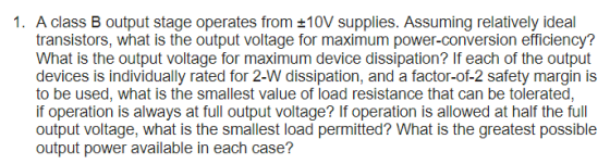 1. A class B output stage operates from 310V supplies. Assuming relatively ideal transistors, what is the output voltage for