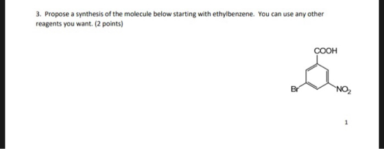 3. Propose a synthesis of the molecule below starting with ethylbenzene. You can use any other reagents you want. (2 points)