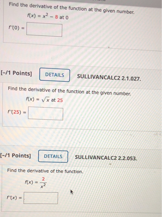 Find the derivative of the function at the given number. f(x) = x2 - 8 at 0 f(0) = [-/1 Points] DETAILS SULLIVANCALC2 2.1.027
