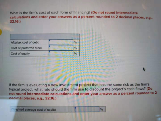 What is the firms cost of each form of financing? (Do not round intermediate calculations and enter your answers as a percen
