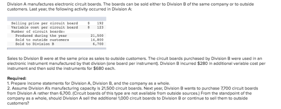 Division A manufactures electronic circuit boards. The boards can be sold either to Division B of the same company or to outs