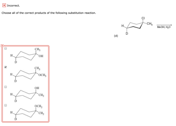 * Incorrect. Choose all of the correct products of the following substitution reaction. MeOH,H,O (d) CH3 ОСНа OH