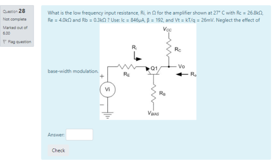 Question 28 Not complete Marked out of 6.00 What is the low frequency input resistance, Ri, in for the amplifier shown at 27°