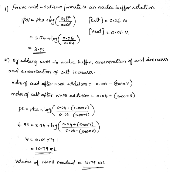 o .06 m formic acid & sodium formate is an acidic buffer solution. PHE pla+log (sallah (sall}= 0.06 m (acid] =0:04M = 3.74 +l