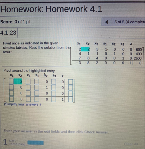 Homework: Homework 4.1 Score: 0 of 1 pt 5 of 5 (4 complete 4.1.23 Pivot once as indicated in the given simplex tableau. Read