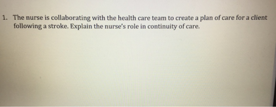 1. The nurse is collaborating with the health care team to create a plan of care for a client following a stroke. Explain the