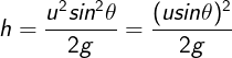 \large h=\frac{u^2sin^2\theta}{2g}=\frac{(usin\theta)^2}{2g}