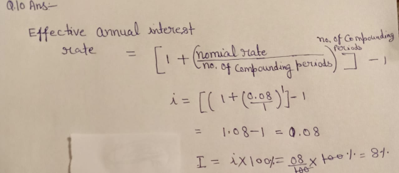 Q.10 Ans- Effective rate periods annual interest no. of Compounding = 1 + (nomial rate no. Of compounding periods) ] - i= [(