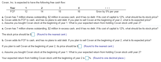 Covan, Inc. is expected to have the following free cash flow: Year FCF 1 12 2 14 15 Grow by 5% per year a. Covan has 7 millio