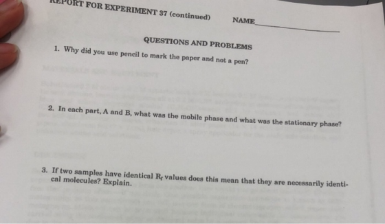 T FOR EXPERIMENT 37 (continued) NAME QUESTIONS AND PROBLEMS 1. Why did you use pencil to mark the paper and not a pen? 2. In