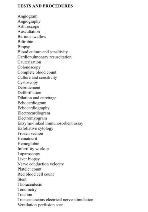 TESTS AND PROCEDURES Angiogranm Angiography Auscultation Barium swallow Bilirubin Biopsy Blood culture and sensitivity Cardio