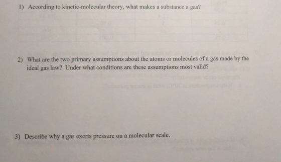 1) According to kinetic-molecular theory, what makes a substance a gas? 2) What are the two primary assumptions about the ato