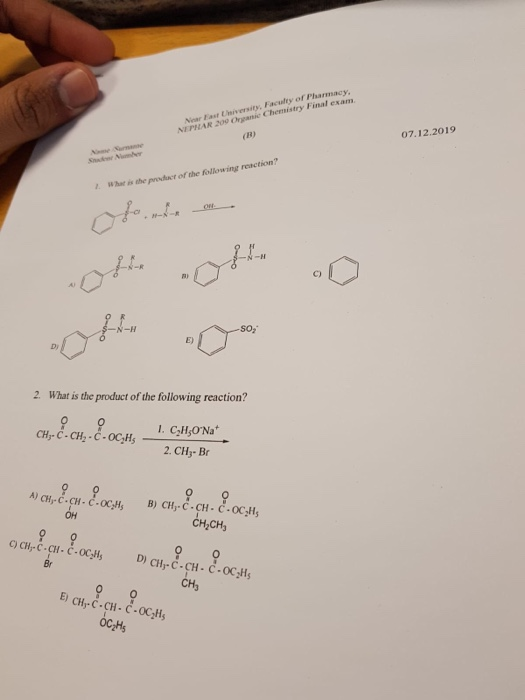 Near East University Faculty of Pharmacy NEPHAR 200 Organic Chemistry Final exam 07.12.2019 What is the product of the following reaction? C) -N-H so2 E) Dy 2 What is the product of the following reaction? CH- C- CH2 C-OC,H I. CHONa A)CHrC-CH·C-OCpls B, CHP.CH.C.OC,N, он CH,CH 0 Br CH3 0 O E) CHr C-Ci-C-OC2H5