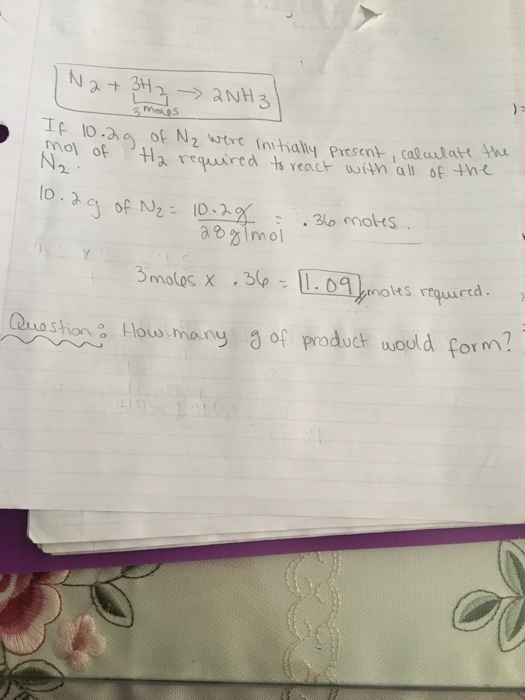)3 2 motes If 10 of Nz wtre intally Present cal auto ho of Ha required t react uwih all oF n 02 of N10.2 :30 molts gmol lous many 3 of product uould for nn