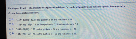 For integers 16 and 442, illustrate the algorithm for division. Be careful with positive and negative signs in the computatio