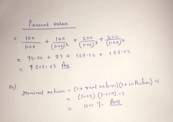 Present value - 100 = = 94.34 + 89 + 567.92 + 158042 $509.68 Ans 20) Mominal netwan = (1+ real retum) (it in feation) - = (10