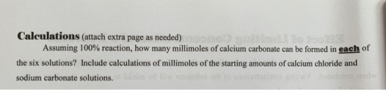 Calculations (attach extra page as needed) Assuming 100% reaction, how many millimoles of calcium carbonate can be formed in