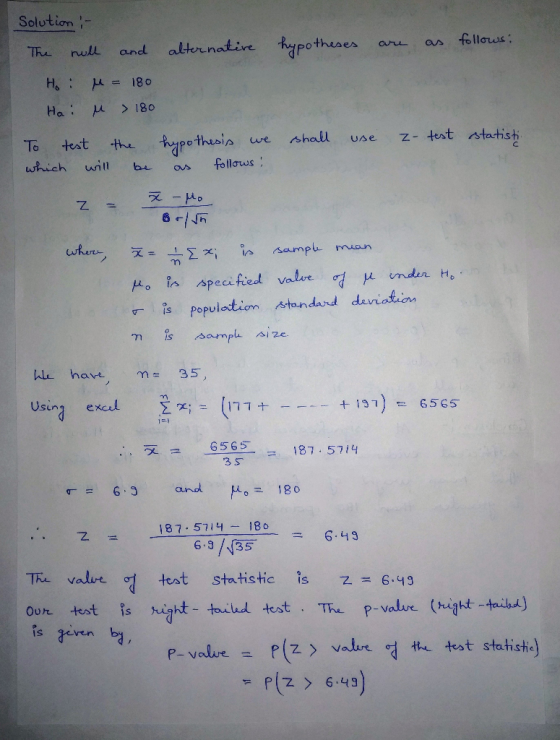 Solution- alternative hypotheses follows: The rull and H : u = 180 u > 180 Ha: z- test statisti hypothesis shall To test the