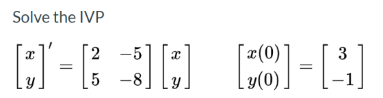 Solve the IVP (21-1 -3) M (O)-() x(0) I g(0)