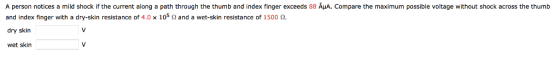 A person notices a mild shock if the current along a path through the thumb and index finger exceeds 88 ΑμΑ. Compare the maxi