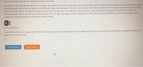 Excel Online Structured Activity: Required annuity payments Your father is 50 years old and will retire in 10 years. He expec