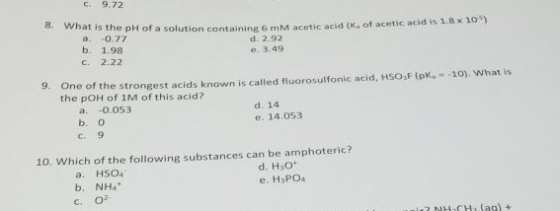 G. 9.72 8 eetic acid (k of acetic acid is 1.8 x 10) What is the What is the pH of a solution containing M a 0.77 d. 2.92 b. 1
