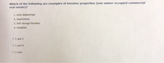 Which of the following are examples of investor properties (non-owner-occupied commercial real estate)? 1. Auto dealerships 2