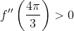 f''\left ( \frac{4\pi}{3} \right )>0