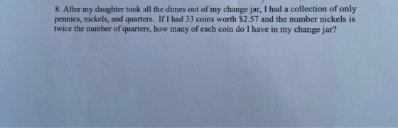 8. After my daughter took all the dimes out of my change jar, I had a collection of only pennies, nickels, and quarters. If I
