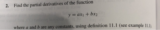 Find the partial derivatives of the function 2. 012 y = ax1 bx2 where a and b are any constants, using definition 11.1 (see e