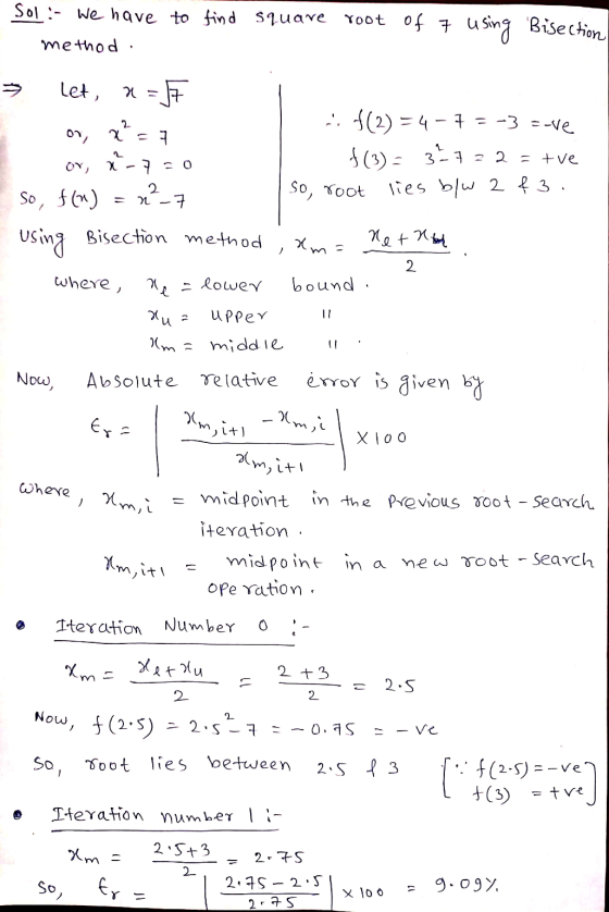 2 - Sol: we have to find square root of 7 using Bisection method . > let, n=55 si f(2)=4- 7 = -3 E-ve ov, a-720 f(3) = 32732