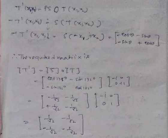 T (open) is o T (A2) - T (2,4) : SCT (hire) ) Scaxot ) = To coso - sime - sing + cofu :. The required matrix is IT] = [3]