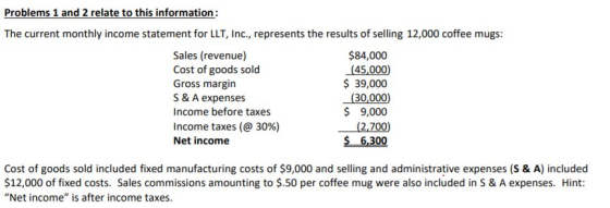 Problems 1 and 2 relate to this information: The current monthly income statement for LLT, Inc., represents the results of se