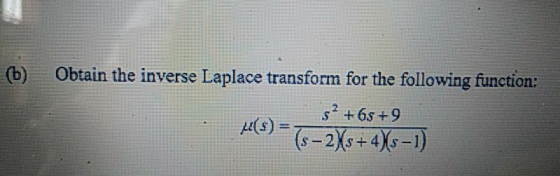 (b) Obtain the inverse Laplace transform for the following function: 5 +65 +9 (s- 2Xs+47/s-1)