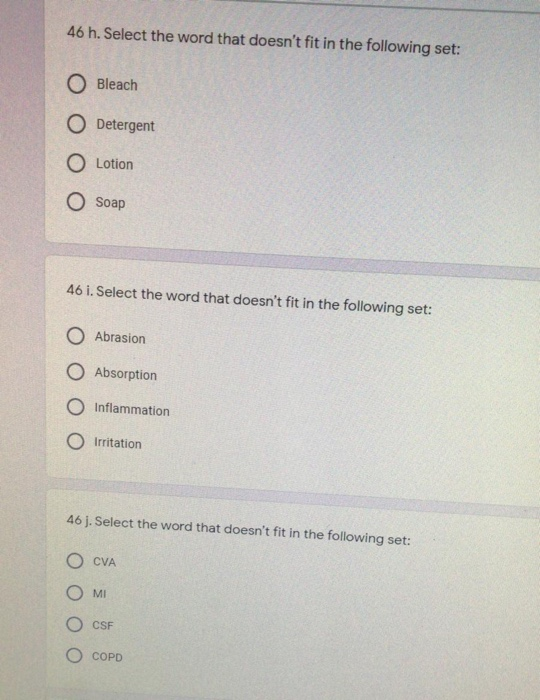 46 h. Select the word that doesnt fit in the following set: O Bleach O Detergent O Lotion O Soap 46 i. Select the word that
