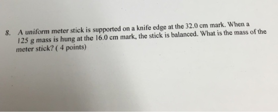 A uniform meter stick is supported on a knife edge