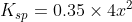 K_{sp} = 0.35\times 4x^{2}