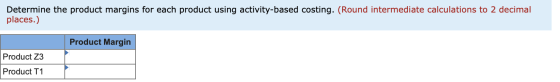 Determine the product margins for each product using activity-based costing. (Round intermediate calculations to 2 decimal pl