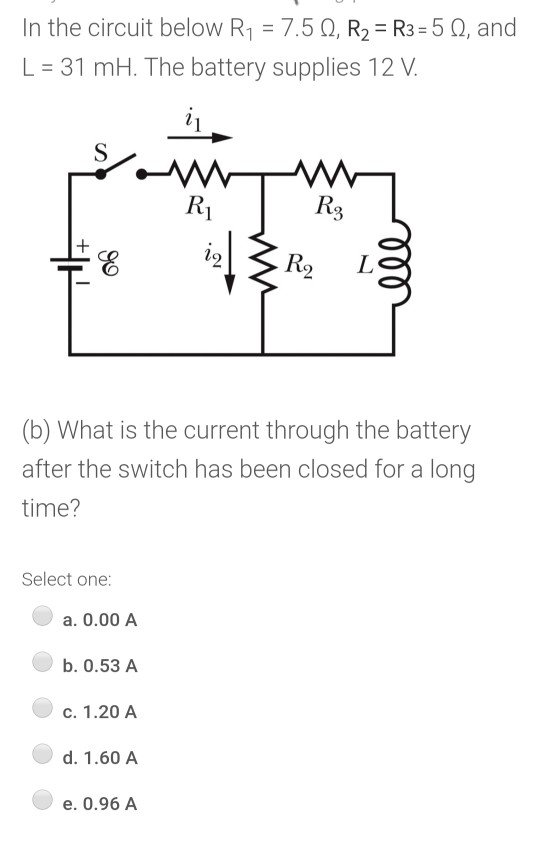 In the circuit below R1 = 7.5 1, R2 = R3 = 5 1, and L = 31 mH. The battery supplies 12 V. S w R1 R3 E 12 R2 L ele - (b) What