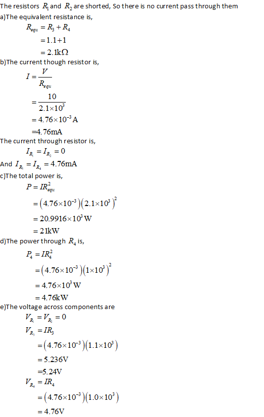 through them The resistors R and R, are shorted, so there is no a)The equivalent resistance is, Requ = R +R =1.1+1 = 2.1k b)T
