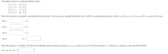 The matrix given is in reduced echelon form 1 0 0 0 1 0-5 0 0 1 7 C 0 0 0 0 6. Write the system of equations represented by t