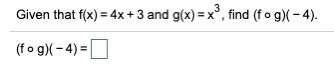 Given that f(x) = 4x + 3 and g(x)=x*, find (fog)(-4). (fog)(-4)=