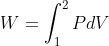 W=\int_{1}^{2}PdV