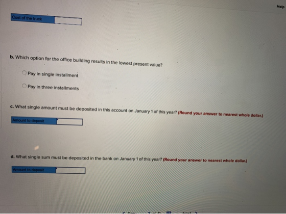 Help Cost of the truck b. Which option for the office building results in the lowest present value? Pay in single installment