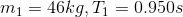 mı = 46kg, T1 = 0.950s
