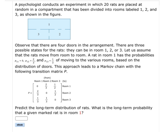 A psychologist conducts an experiment in which 20 rats are placed at random in a compartment that has been divided into rooms