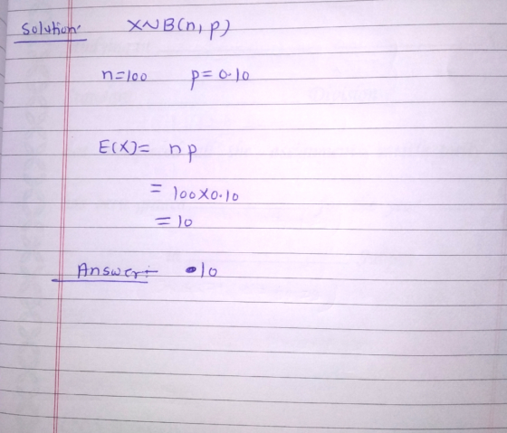 Solution XNB(np neloo p=0.10 E(X)= np = 100X0.10 =10 Answertolo