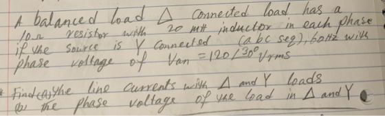 A balanced load a connected load has a lor resistor with 20 mitt inductor in each phase if the source is Y Connected ca b c s