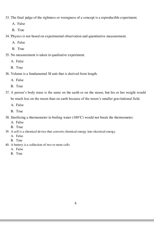 33. The final judge of the rightness or wrongness of a concept is a reproducible experiment. A. False B. True 34. Physics is
