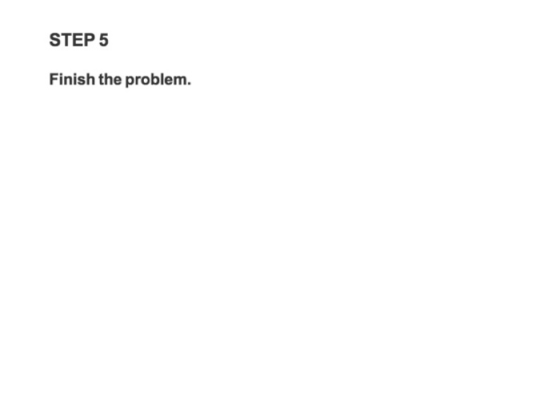STEP 5 Finish the problem.